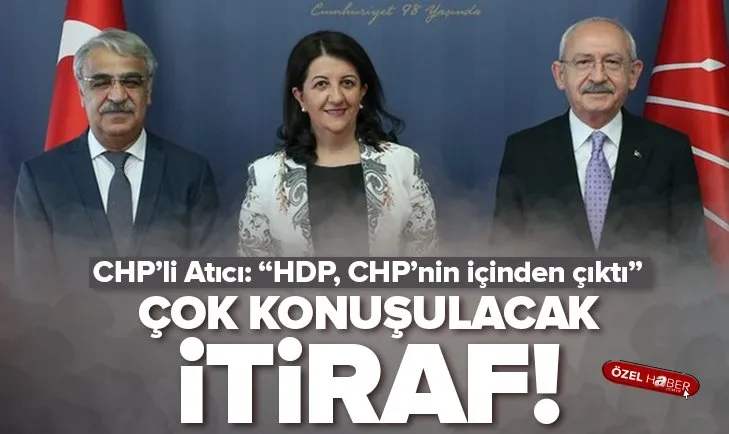 CHP’li Atıcı: HDP CHP’nin içinden çıkmış bir partidir