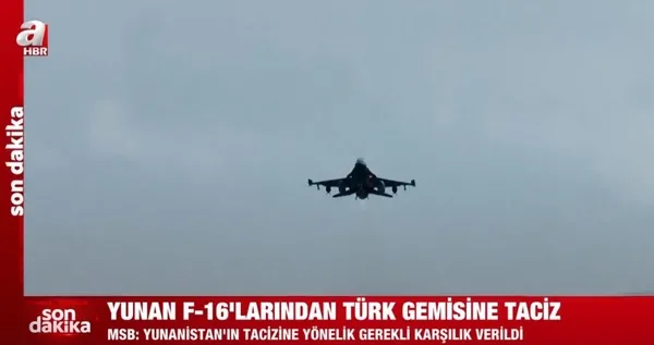 Son dakika: Yunanistan yine haddini aştı! Yunan F-16’larından Türk gemisine taciz