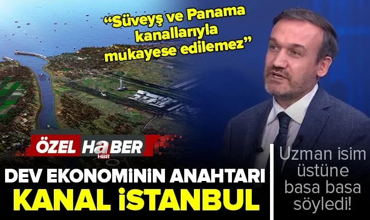 Daha büyük ekonominin anahtarı Kanal İstanbul! ‘’Panama ve Süveyş kanallarıyla mukayese edilemez’’