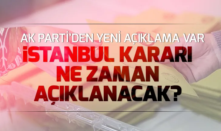 YSKdan son dakika bilgisi! YSK İstanbul kararını ne zaman açıklayacak?