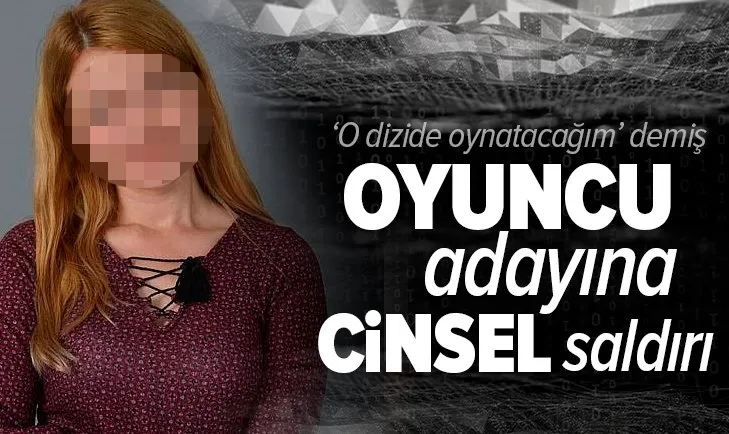 Oyuncu adayına cinsel saldırı! Dizi sektöründe skandal