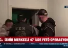 İzmir merkezli 47 ilde FETÖ operasyonu