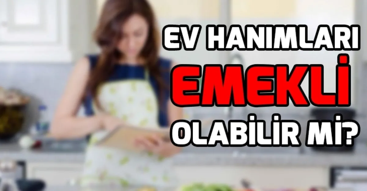 ev hanimlari emekli olabilir mi ev