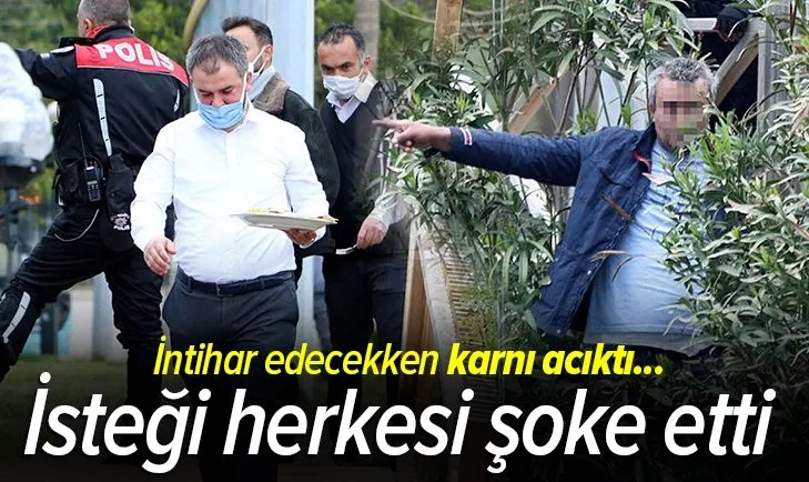 İntihar etmek isterken acıktı! İsteği polisleri şoke etti