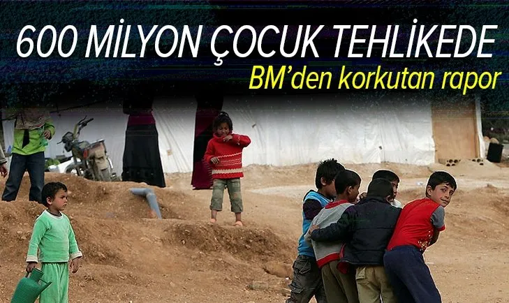 BM korkutucu raporu duyurdu! 2040 yılına kadar 600 milyon çocuk...