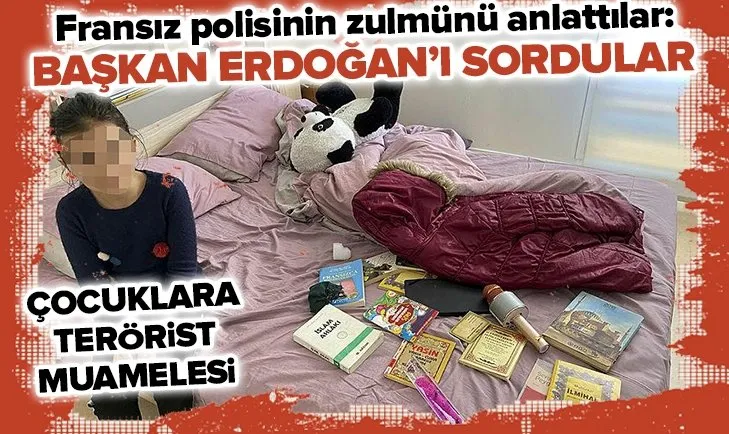 Irkçı Fransız polisinin terörist muamelesi yaptığı çocukların aileleri konuştu: Başkan Erdoğan hakkında sorular sordular