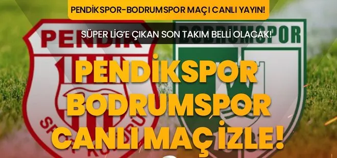 Pendikspor Bodrumspor maçı şifresiz izle! 8 Haziran Pendikspor-Bodrumspor maçı saat kaçta, hangi kanalda? TFF 1. Lig Play Off finali!