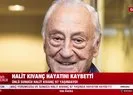 Usta sunucu Halit Kıvanç hayatını kaybetti