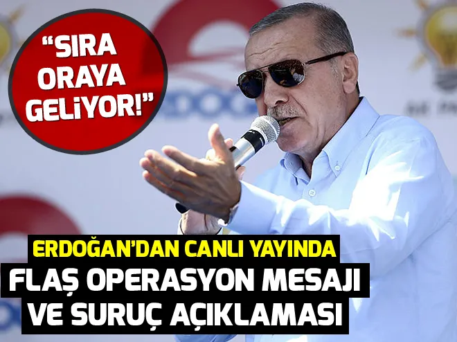 Erdoğandan flaş operasyon mesajı ve Şuruç açıklaması