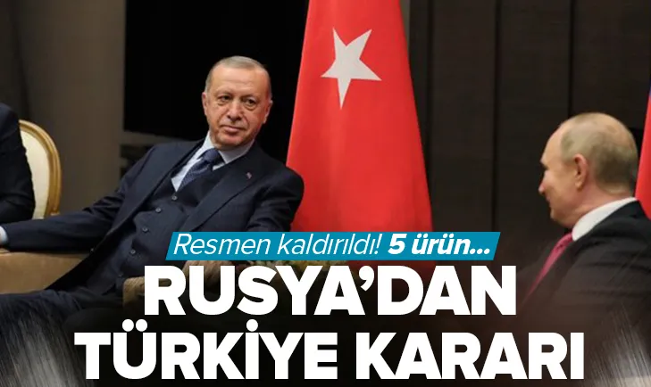 Rusyadan Türkiye kararı! Resmen kaldırıldı