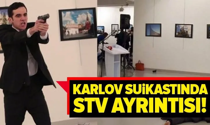 Karlov suikastında STV ayrıntısı!