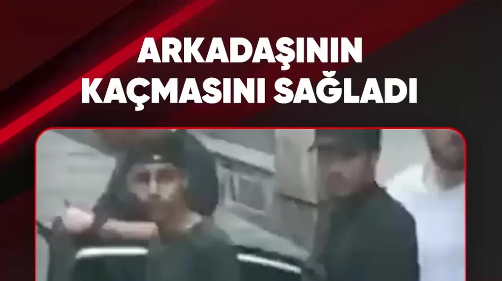 ARKADAŞININ KAÇMASINI SAĞLADI
