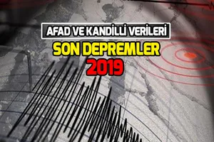 Son depremler 2019! Kandilli Rasathanesi son depremler! AFAD son depremler!