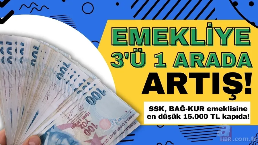 Emekliye 3'ü 1 arada zam! SSK, BAĞ-KUR'luya 15.000 TL kapıda! 1