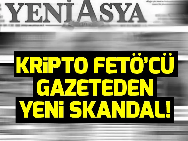 Kripto FETÖ’cü gazeteden yeni skandal!
