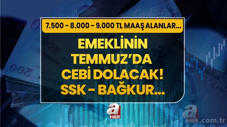 Emeklinin Temmuz’da cebi dolacak! SSK - Bağkur emeklisine büyük zam müjdesi geldi! 7.500 - 8.000 - 9.000 TL maaş alanlara yeni hesap...