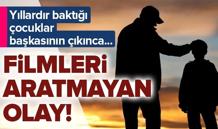 Yıllardır baktığı çocuklar başkasının çıkınca...