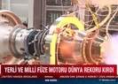 Yerli ve milli füze motoru dünya rekoru kırdı