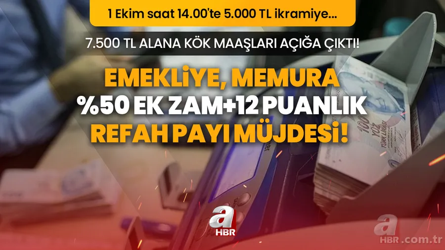 Emekliye, memura %50 ek zam+12 puanlık refah payı müjdesi! 7.500 TL alana kök maaşlar sil baştan! 1 Ekim saat 14.00'te 5.000 TL ikramiye... 1
