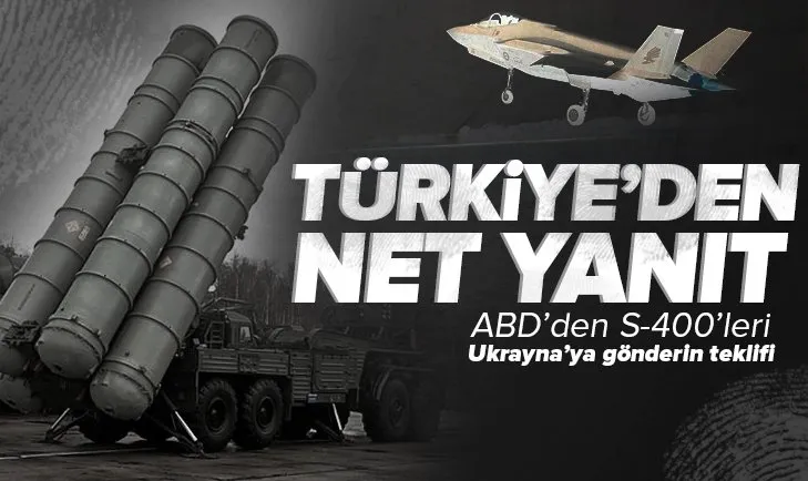 SON DAKİKA! ABD’den S-400’leri Ukrayna’ya gönderin teklifine Türkiye’den net yanıt