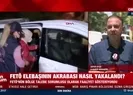 FETÖ elebaşının akrabası nasıl yakalandı?