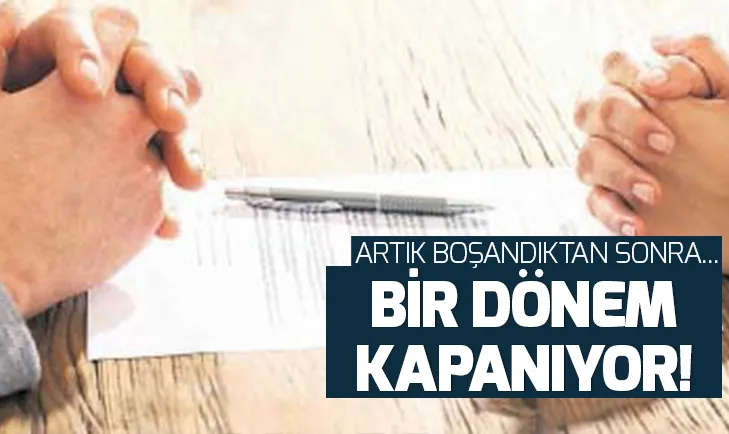 Süresiz nafaka dönemi bitiyor