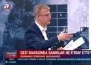 Gezi davasında flaş detaylar! Sanıklar bir bir itiraf etti
