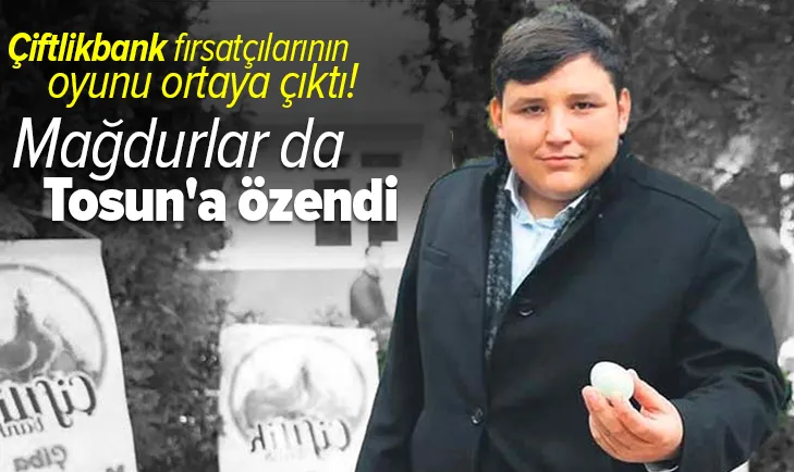 Çiftlikbank fırsatçılarının oyunu ortaya çıktı! Mağdurlar da Tosun'a özendi