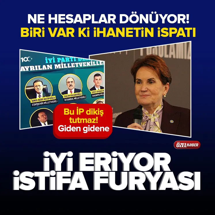 İYİ eriyor! İşte istifa eden isimler...