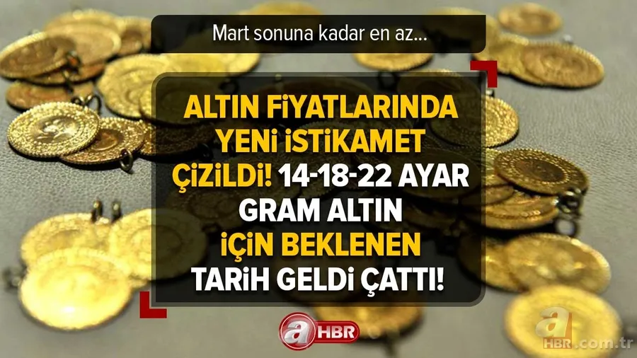 ALTIN fiyatlarında yeni istikamet çizildi! 14-18-22 ayar gram altın için beklenen tarih geldi çattı! Mart sonuna kadar en az... 1