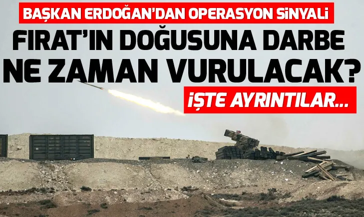 Başkan Erdoğan duyurmuştu! Fırat’ın doğusuna operasyon ne zaman yapılacak?