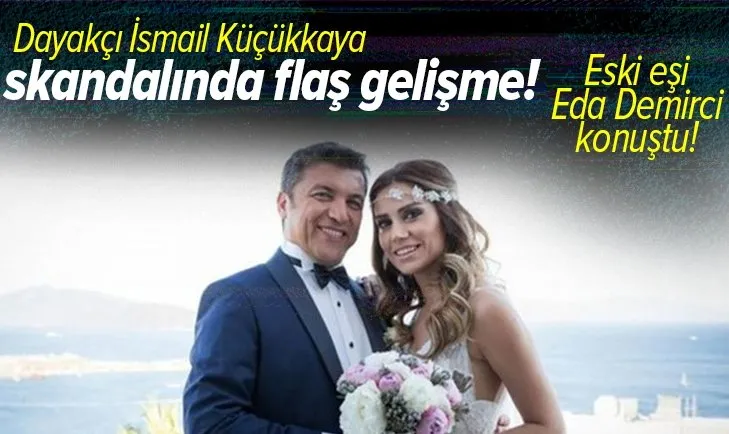 Dayakçı İsmail Küçükkaya'nın tazminat davasında flaş gelişme! Eda Demirci: Tüm şiddete uğramış kadınlar adına...