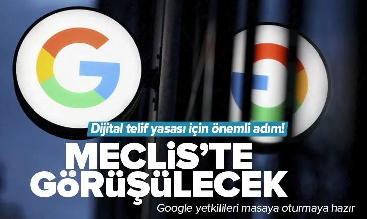 Dijital telif yasası meclis gündeminde! Google masaya oturmaya hazır