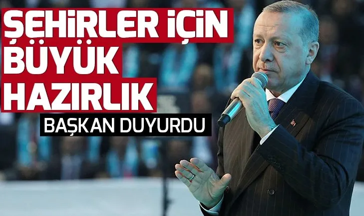 Son dakika: Başkan Erdoğan duyurdu! Şehirler için büyük hazırlık