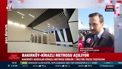 Bakırköy-Kirazlı metrosu açılıyor