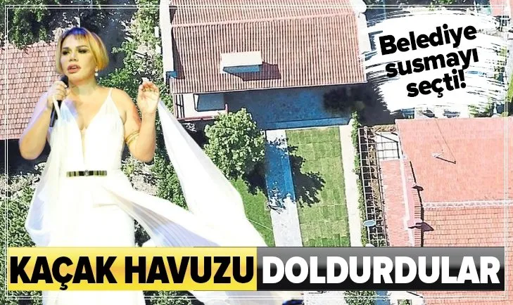 Sezen Aksu'nun kaçak havuzu apar topar dolduruldu!