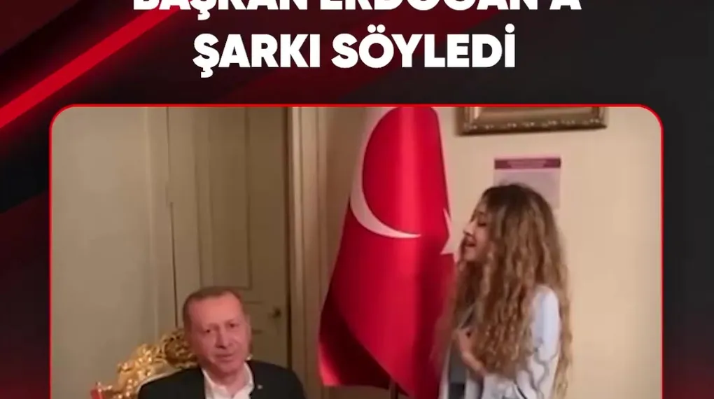 BAŞKAN ERDOĞAN'A ŞARKI SÖYLEDİ