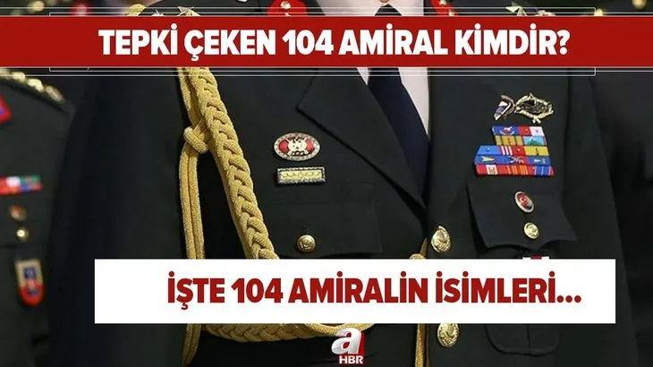 Tepki çeken 104 amiral kimdir, isimleri nelerdir? 104 emekli amiral bildirisi nedir? İşte, amirallerin isimleri...
