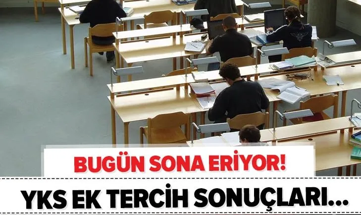 YKS ek tercih son gün! 2020 YKS ek yerleştirme sonuçları ne zaman açıklanacak? Üniversite kayıtları...
