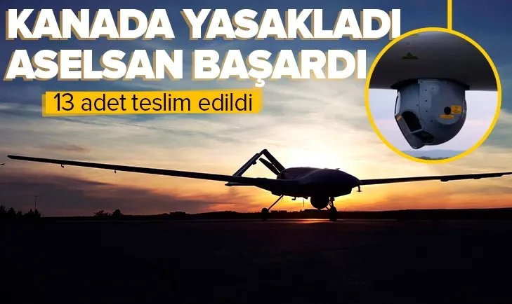 Kanada CATS’i yasakladı ASELSAN harekete geçti! İHA’lar için 13 adet teslim edildi