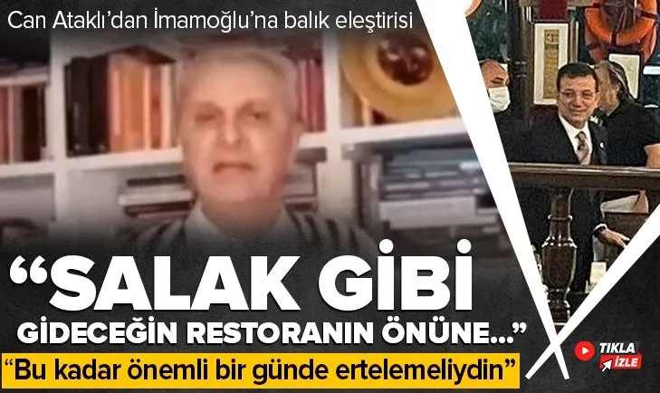 Can Ataklı’dan vatandaş kar çilesi içindeyken balık yemeye giden Ekrem İmamoğlu’na sert eleştiri: Salak gibi gideceğin restoranın önüne...