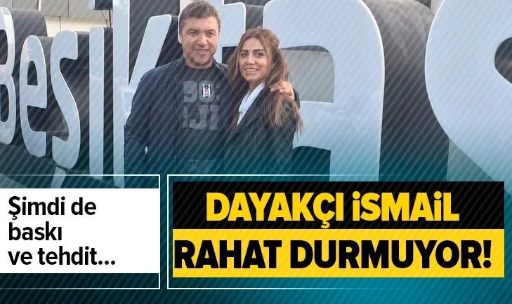 Dayakçı İsmail Küçükkaya durmuyor! Şimdi de baskı ve tehdit...