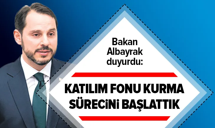Son dakika: Hazine ve Maliye Bakanı Berat Albayrak: Katılım fonu kurma sürecini başlattık