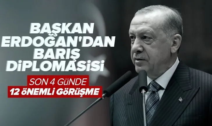 Son 4 günde 8 devlet başkanı 2 başbakan 2 uluslararası kuruluş başkanıyla görüştü! Başkan Erdoğan’dan barış diplomasisi
