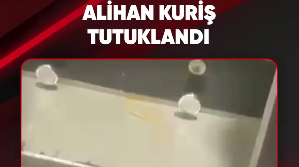 ALİHAN KURİŞ TUTUKLANDI
