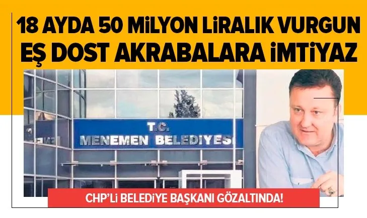 CHP'li Serdar Aksoy gözaltında! 18 ayda 50 milyon liralık vurgun