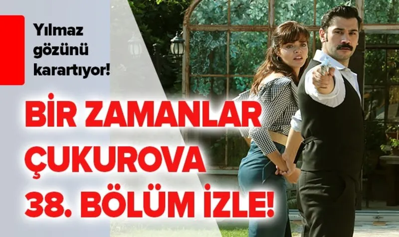 bir zamanlar cukurova 38 bolum izle