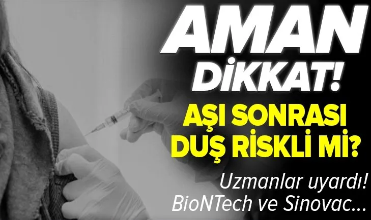 biontech ve sinovac koronavirus asisi olduktan sonra dus almak zararli mi uzmanlardan flas aciklamalar