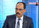 Suriye’ye kara harekatı ne zaman? Cumhurbaşkanlığı Sözcüsü İbrahim Kalın’dan A Haber canlı yayınında önemli açıklamalar