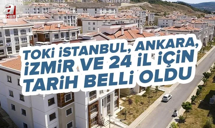 TOKİ İstanbul, Ankara, İzmir ve 24 il için tarih belirlendi! Yatırım yapmak isteyenlere büyük müjde!